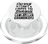 Sorry - I Can't - I Have To Babysit My In-Laws' Grandkids! PopSockets PopGrip for MagSafe