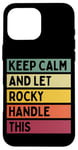 Coque pour iPhone 16 Pro Max Keep Calm And Let Rocky Handle This Funny Retro Citation