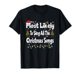 Most Likely To Sing All The Christmas Songs T-Shirt