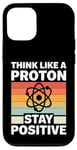 iPhone 12/12 Pro Think Like A Proton And Stay Positive Science Case