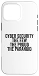 Coque pour iPhone 16 Pro Max Cybersécurité The Few The Proud The Paranoid Funny Techie