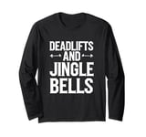 Funny Deadlifts and Jingle Bells Santa Claus Gym Fitness Pun Long Sleeve T-Shirt