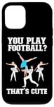 iPhone 12/12 Pro Ballet Dancer Dance Girl Ballerina You Play Football? That's Case