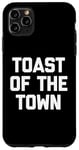 Coque pour iPhone 11 Pro Max Toast Of The Town – Dicton sarcastique drôle mignon cool fantaisie