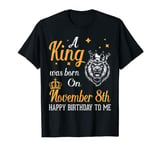 A King Was Born On November 8th Happy Birthday To Me Lions T-Shirt