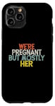 Coque pour iPhone 11 Pro We're Pregnant But Mostly Her, Funny Expectant Father Saying