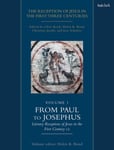 The Reception of Jesus in the First Three Centuries: Volume 1  From Paul to Josephus: Literary Receptions of Jesus in the First Century CE