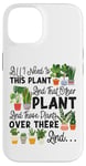 iPhone 14 Plant Lover Gardening All I Need Is This Plant And That Case