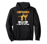 Because Life isnt just a Walk in the Park Capoeira Pullover Hoodie