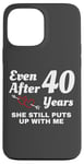 iPhone 13 Pro Max She Still Puts Up With Me 40 Year Wedding Anniversary Case