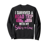 I survived a Road Trip with my Sister in Law Sweatshirt