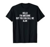 Hello I'm Awesome But You Can Call Me Alan T-Shirt