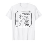 Some People Just Need A Pat On The Back Adult Humor Sarcasm T-Shirt