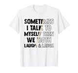 Funny Design with Sarcastic Quote Sometimes I Talk To Myself T-Shirt