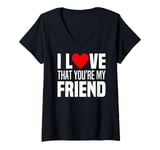 Womens I Love That You Are My Friend Heart My Best Friend Man Woman V-Neck T-Shirt