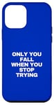 iPhone 12 mini only you fall when you stop trying Case