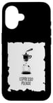 Coque pour iPhone 16 Espresso Please - Funny Coffee Espresso Lover