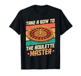 Roulette TAKE A BOW TO THE ROULETTE MASTER T-Shirt