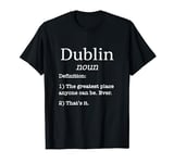 Dublin / Dubliner / Dubliners / Funny Fake Definition Saying T-Shirt