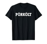 Pörkölt Food Design For Men Women Kids Funny Pörkölt T-Shirt