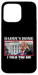 Coque pour iPhone 15 Pro Max Funny Daddy's Home, I Told You So - Trump 2024 Get Over It