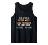 World needs more case managers so here i am saving the day Tank Top