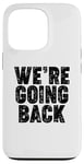 iPhone 13 Pro We're Going Back Case