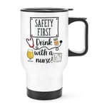 Safety First Drink With A Nurse Travel Mug Cup With Handle Gin Rum Wine Prosecco