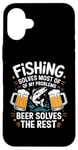 iPhone 16 Plus Fishing Solves Most Of My Problems Beer Solves The Rest Case