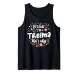 Women Because I'm Thelma That's Why Woman Tank Top