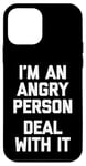 iPhone 12 mini I'm An Angry Person (Deal With It) - Funny Saying Sarcastic Case