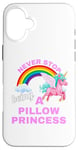 iPhone 16 Plus Fun Graphic-Never Stop Being A Pillow Princess Case