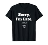 Sorry I'm Late I Saw A Cat Funny Feline Cat People & Jokes T-Shirt