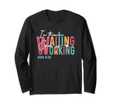 Christian Jesus Faith In the Waiting God is Working Long Sleeve T-Shirt