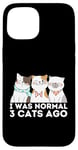 Coque pour iPhone 15 I Was Normal 3 Cats Ago Cat Lovers Owners