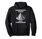 Conspiracy Today Fact Tomorrow Pro Tin Foil Hat Pullover Hoodie