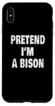 Coque pour iPhone XS Max Pretend I'm a Bison Funny Buffalo 716 Design code régional