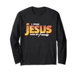 I Speak the name of Jesus over my Family Jesus is King Long Sleeve T-Shirt