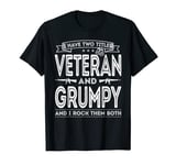 Men I have two titles Veteran and Grumpy Funny Proud US Army T-Shirt