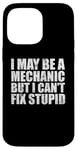 iPhone 14 Pro Max I May Be A Mechanic But I Can't Fix Stupid Sarcasm Garage Case