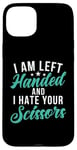 Coque pour iPhone 15 Plus I am left hand and i hate your Scissors Lefty