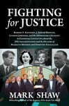 Mark Shaw - Fighting for Justice The Improbable Journey to Exposing Cover-Ups about the JFK Assassination and Deaths of Marilyn Monroe Dorothy Kilgallen Bok