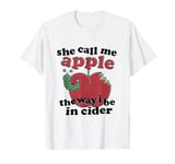 She Call Me Apple Funny Cider Pun Humor T-Shirt