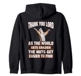 Thank You Lord As The World Gets Crazier Nuts Hard to Find Zip Hoodie