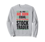 All Men Are Created Equal Few Become Trader Stock Market Stocks Sweatshirt