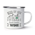 Never Cry Over Spilt Milk It Could Have Been Wine Enamel Mug Cup Funny Joke