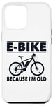 Coque pour iPhone 12 Pro Max Vélo électrique avec inscription amusante « Because I'm Old » pour femmes et hommes