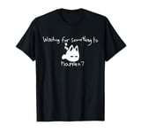 Cat Lover Waiting For Something To Happen Omori Cat Inspired T-Shirt