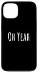 iPhone 13 Oh yeah, design for optimistic people. Oh yeah! Case