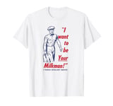 I want to be your Milkman! Funny Vintage poster T-Shirt T-Shirt